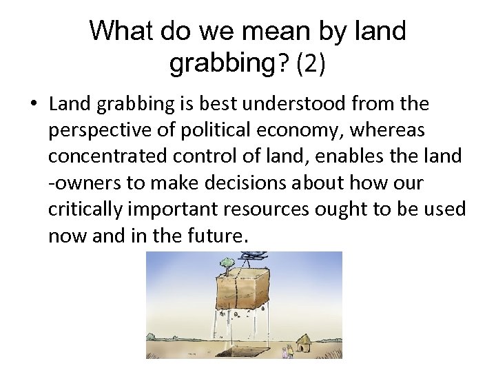 What do we mean by land grabbing? (2) • Land grabbing is best understood