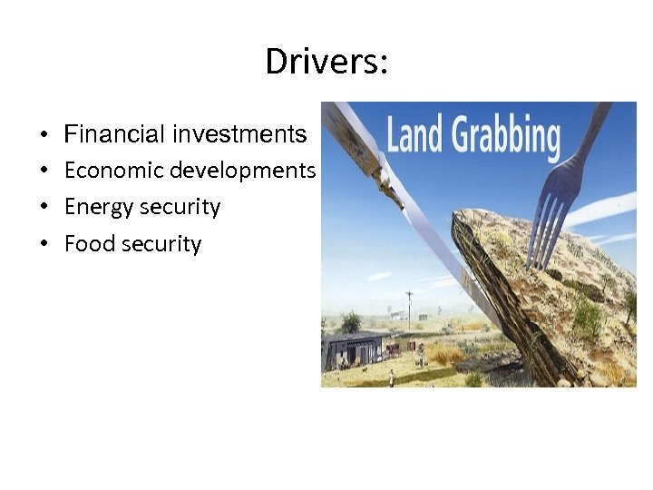 Drivers: • • Financial investments Economic developments Energy security Food security 