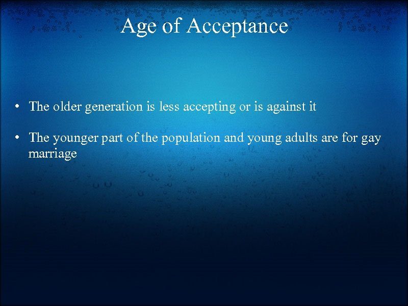 Age of Acceptance • The older generation is less accepting or is against it