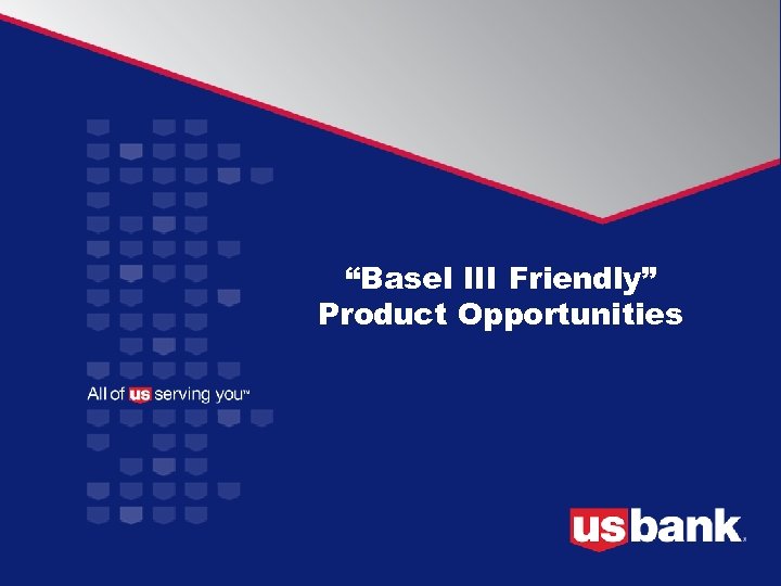 “Basel III Friendly” Product Opportunities 