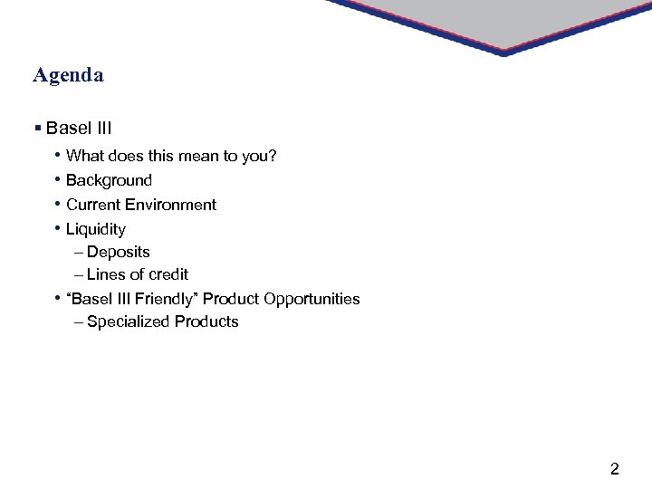 Agenda § Basel III • What does this mean to you? • Background •