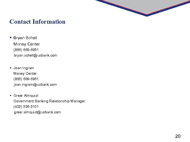 Contact Information § Bryan Schell Money Center (866) 669 -6951 bryan. schell@usbank. com §
