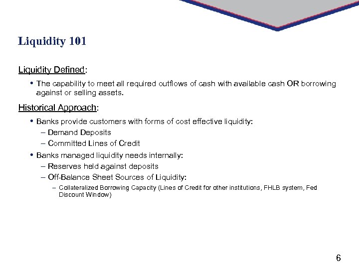 Liquidity 101 Liquidity Defined: • The capability to meet all required outflows of cash