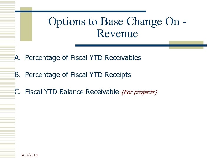 Options to Base Change On Revenue A. Percentage of Fiscal YTD Receivables B. Percentage