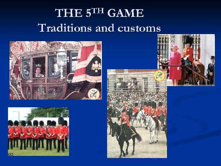 THE 5 TH GAME Traditions and customs 