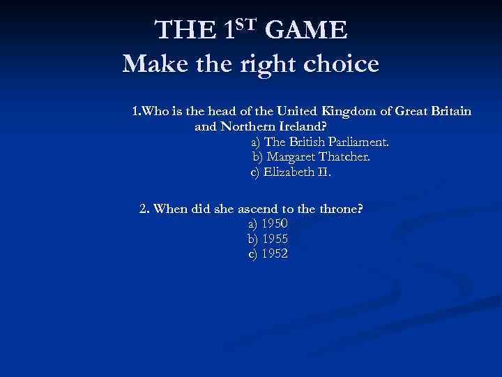 THE 1 ST GAME Make the right choice 1. Who is the head of