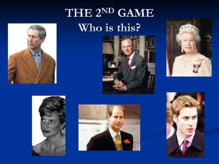 THE 2 ND GAME Who is this? 