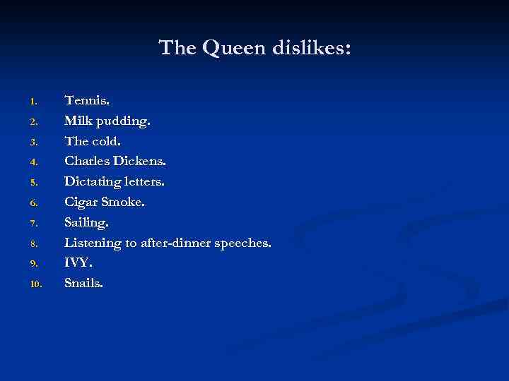 The Queen dislikes: 1. 2. 3. 4. 5. 6. 7. 8. 9. 10. Tennis.