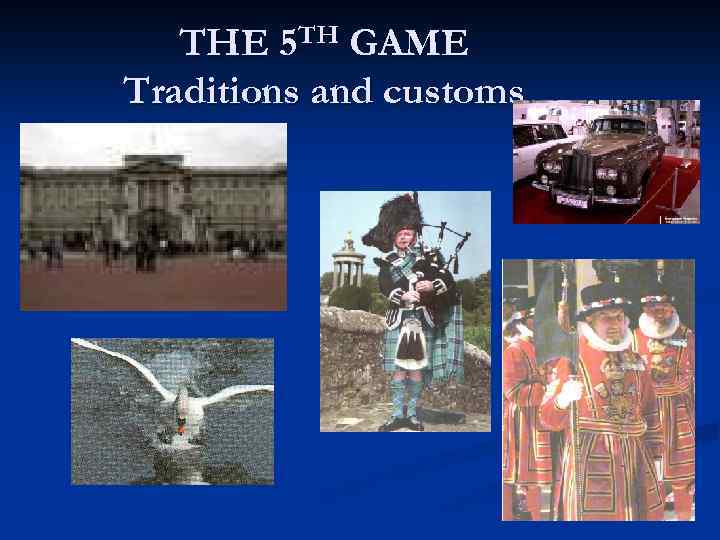THE 5 TH GAME Traditions and customs 