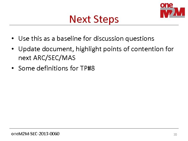 Next Steps • Use this as a baseline for discussion questions • Update document,