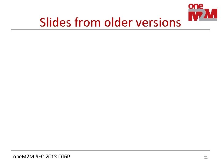 Slides from older versions one. M 2 M-SEC-2013 -0060 21 