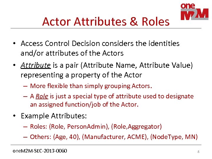 Actor Attributes & Roles • Access Control Decision considers the identities and/or attributes of