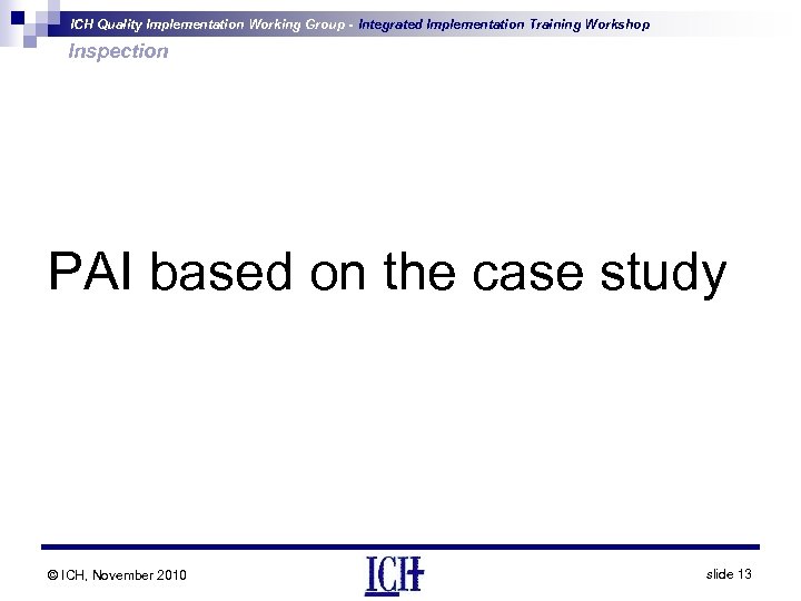 ICH Quality Implementation Working Group - Integrated Implementation Training Workshop Inspection PAI based on