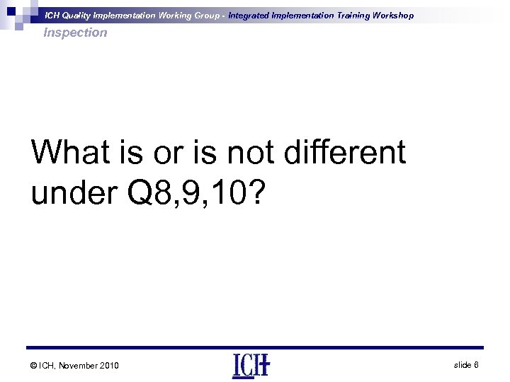 ICH Quality Implementation Working Group - Integrated Implementation Training Workshop Inspection What is or