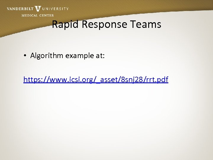 Rapid Response Teams • Algorithm example at: https: //www. icsi. org/_asset/8 snj 28/rrt. pdf