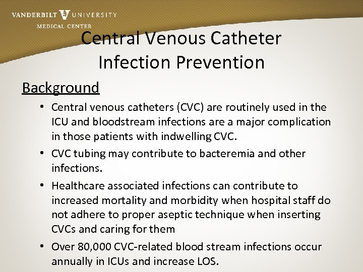 Central Venous Catheter Infection Prevention Background • Central venous catheters (CVC) are routinely used
