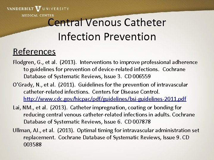 Central Venous Catheter Infection Prevention References Flodgren, G. , et al. (2013). Interventions to