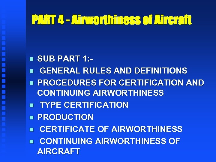 PART 4 - Airworthiness of Aircraft n n n n SUB PART 1: GENERAL