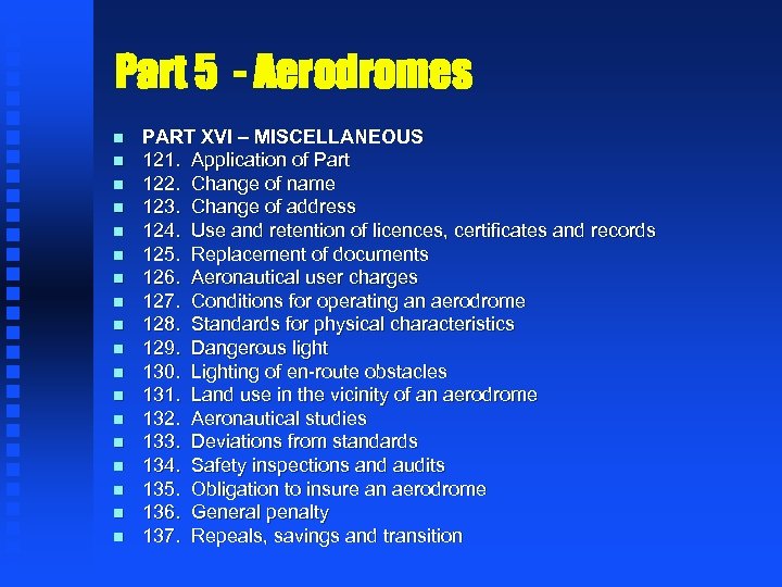 Part 5 - Aerodromes n n n n n PART XVI – MISCELLANEOUS 121.