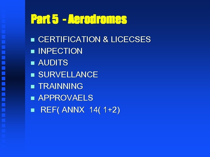 Part 5 - Aerodromes n n n n CERTIFICATION & LICECSES INPECTION AUDITS SURVELLANCE