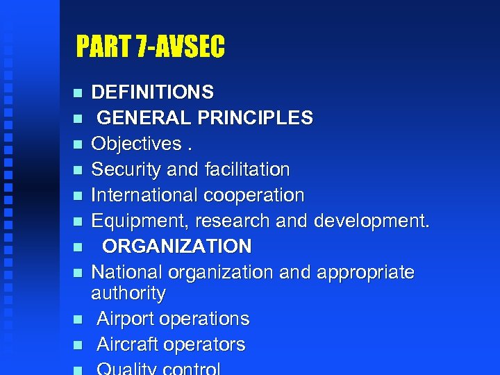 PART 7 -AVSEC n n n n n DEFINITIONS GENERAL PRINCIPLES Objectives. Security and