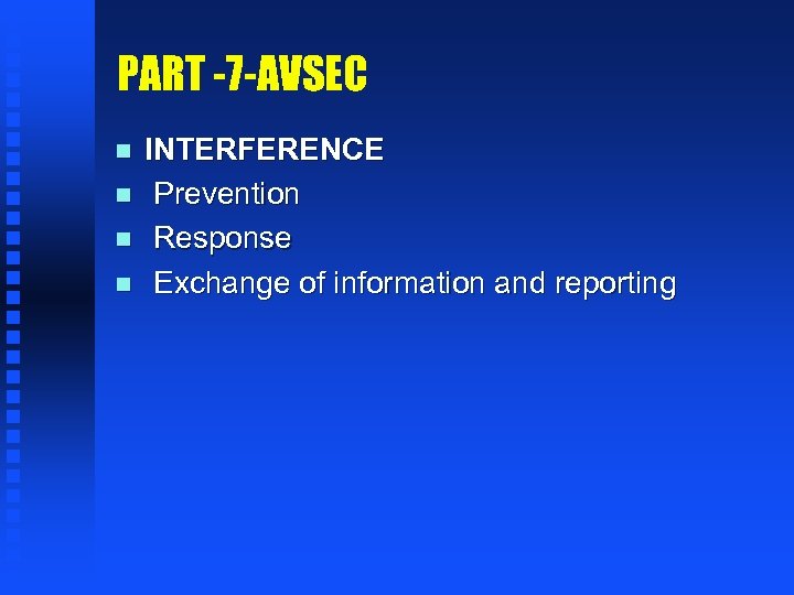 PART -7 -AVSEC n n INTERFERENCE Prevention Response Exchange of information and reporting 