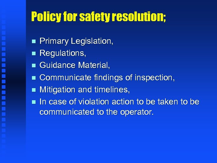 Policy for safety resolution; n n n Primary Legislation, Regulations, Guidance Material, Communicate findings