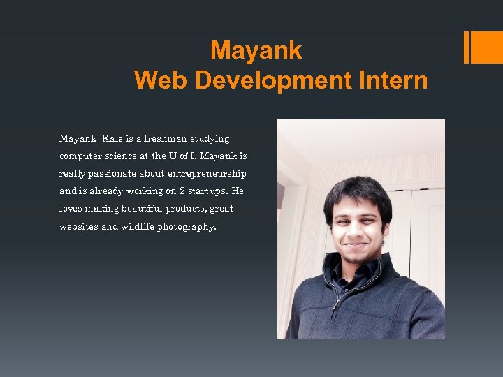 Mayank Web Development Intern Mayank Kale is a freshman studying computer science at the