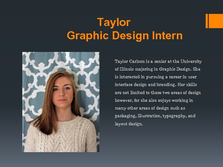 Taylor Graphic Design Intern Taylor Carlson is a senior at the University of Illinois