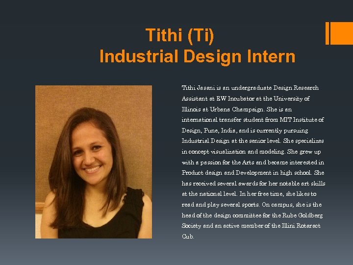 Tithi (Ti) Industrial Design Intern Tithi Jasani is an undergraduate Design Research Assistant at