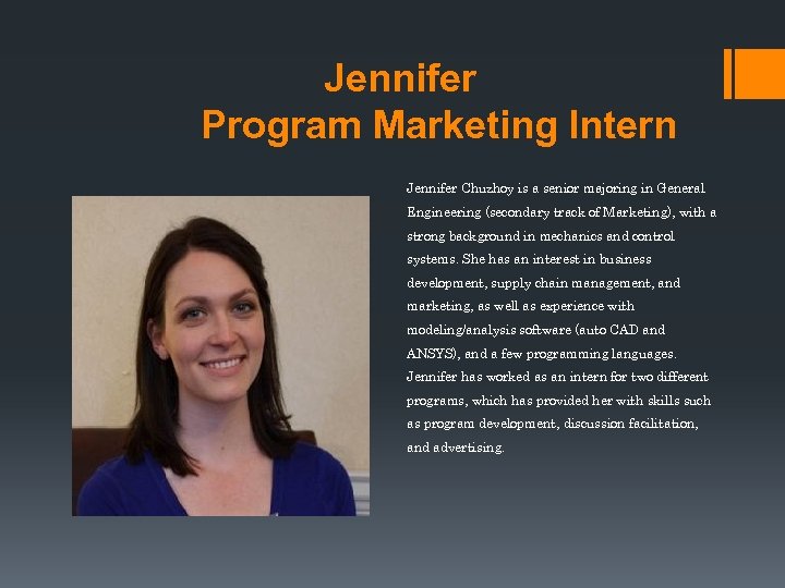 Jennifer Program Marketing Intern Jennifer Chuzhoy is a senior majoring in General Engineering (secondary