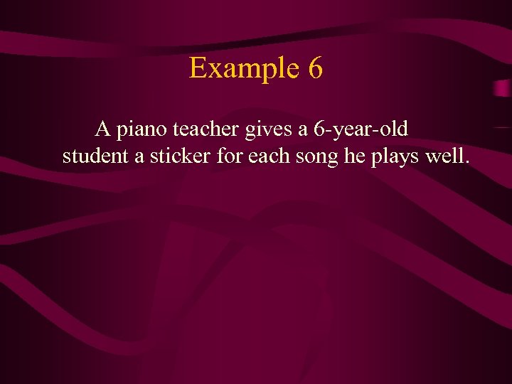 Example 6 A piano teacher gives a 6 -year-old student a sticker for each