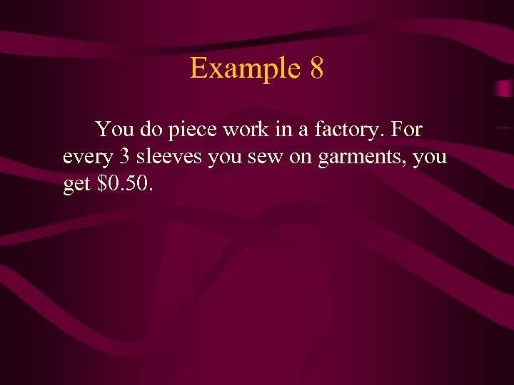 Example 8 You do piece work in a factory. For every 3 sleeves you