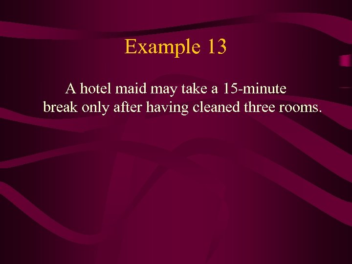 Example 13 A hotel maid may take a 15 -minute break only after having