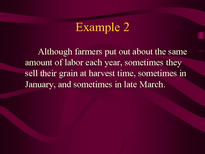 Example 2 Although farmers put out about the same amount of labor each year,