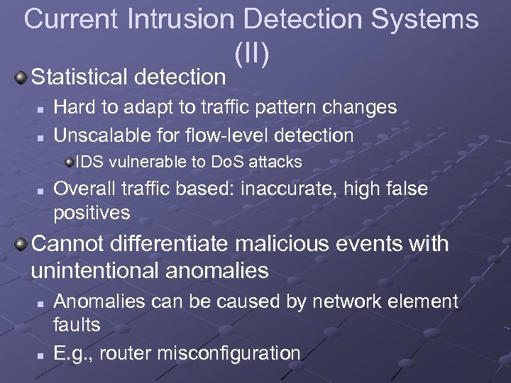 Current Intrusion Detection Systems (II) Statistical detection n n Hard to adapt to traffic
