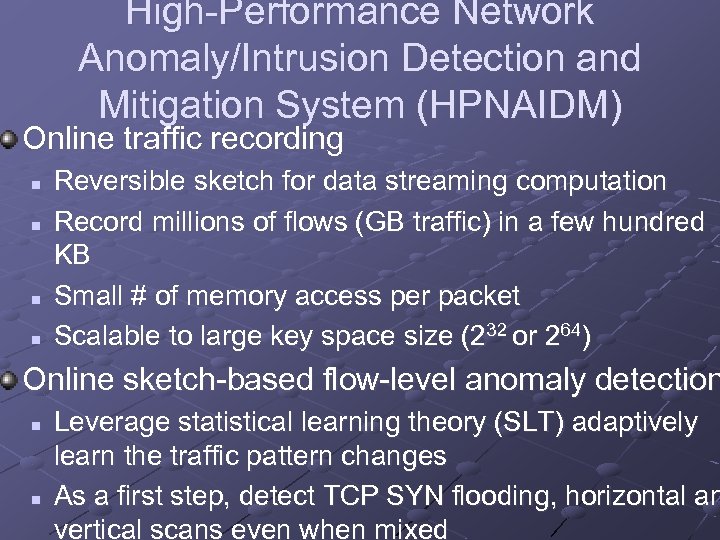High-Performance Network Anomaly/Intrusion Detection and Mitigation System (HPNAIDM) Online traffic recording n n Reversible
