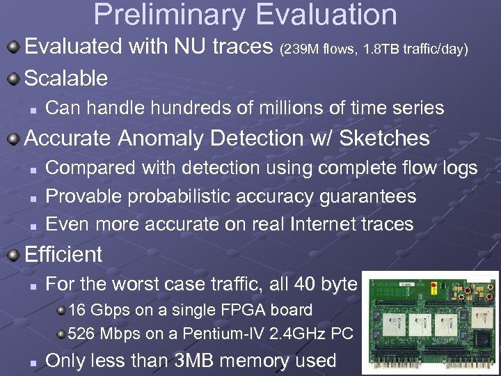 Preliminary Evaluation Evaluated with NU traces (239 M flows, 1. 8 TB traffic/day) Scalable