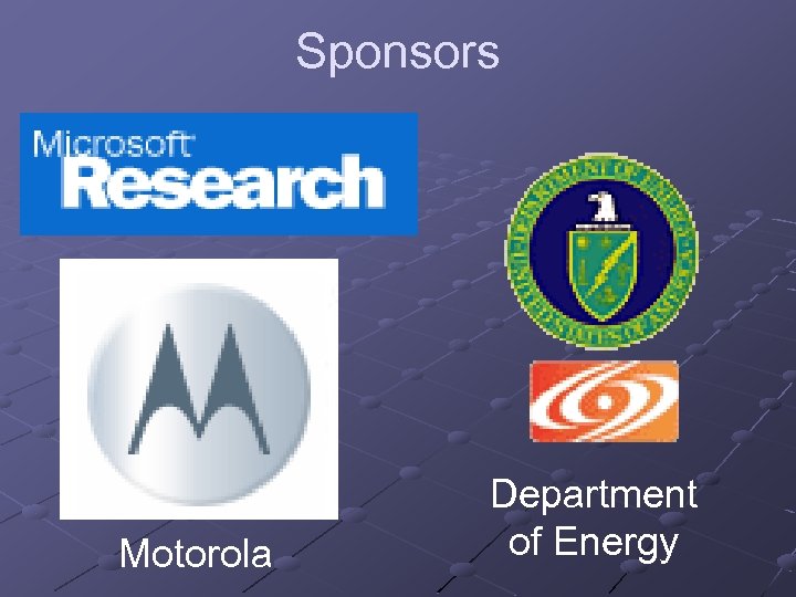 Sponsors Motorola Department of Energy 