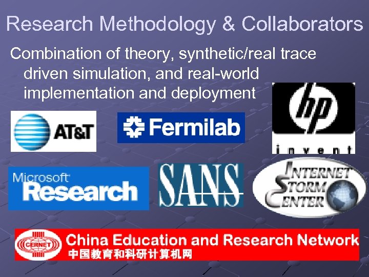 Research Methodology & Collaborators Combination of theory, synthetic/real trace driven simulation, and real-world implementation