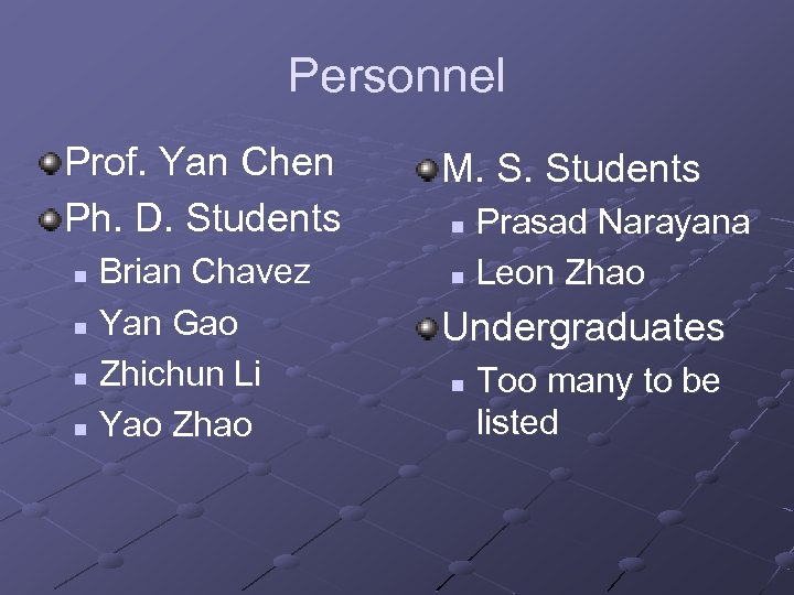 Personnel Prof. Yan Chen Ph. D. Students Brian Chavez n Yan Gao n Zhichun