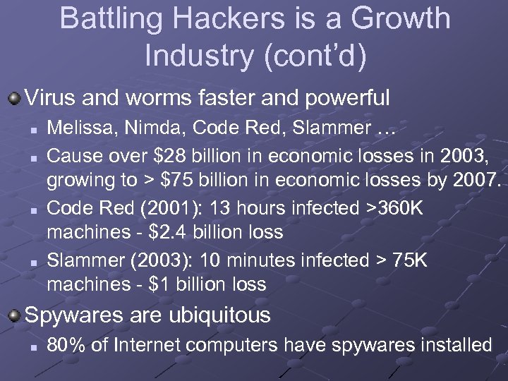 Battling Hackers is a Growth Industry (cont’d) Virus and worms faster and powerful n