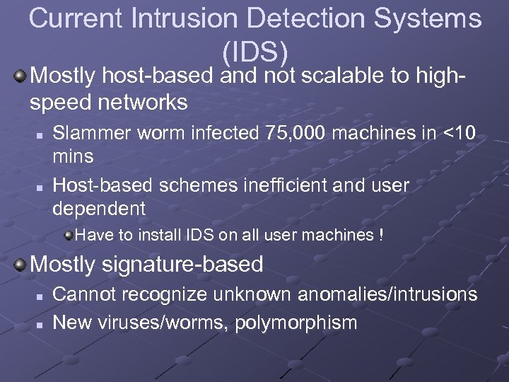 Current Intrusion Detection Systems (IDS) Mostly host-based and not scalable to highspeed networks n