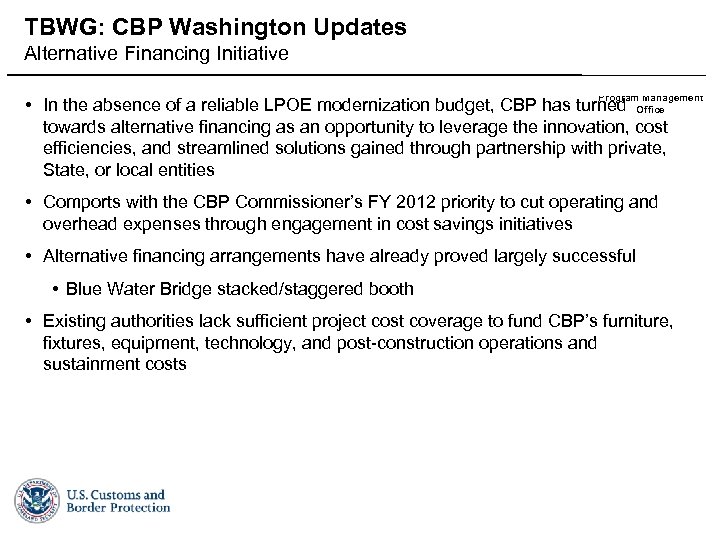 TBWG: CBP Washington Updates Alternative Financing Initiative Field Operations Facilities Program Management Office •