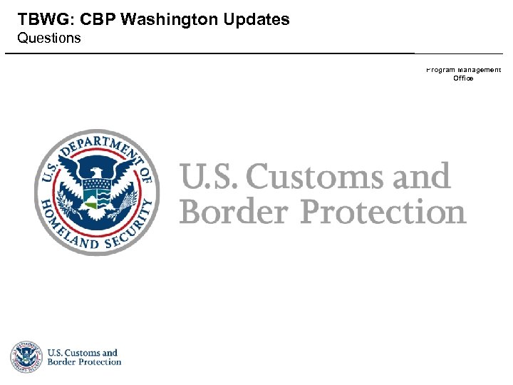 TBWG: CBP Washington Updates Questions Field Operations Facilities Program Management Office 