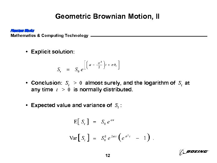 Geometric Brownian Motion, II Phantom Works Mathematics & Computing Technology • Explicit solution: •