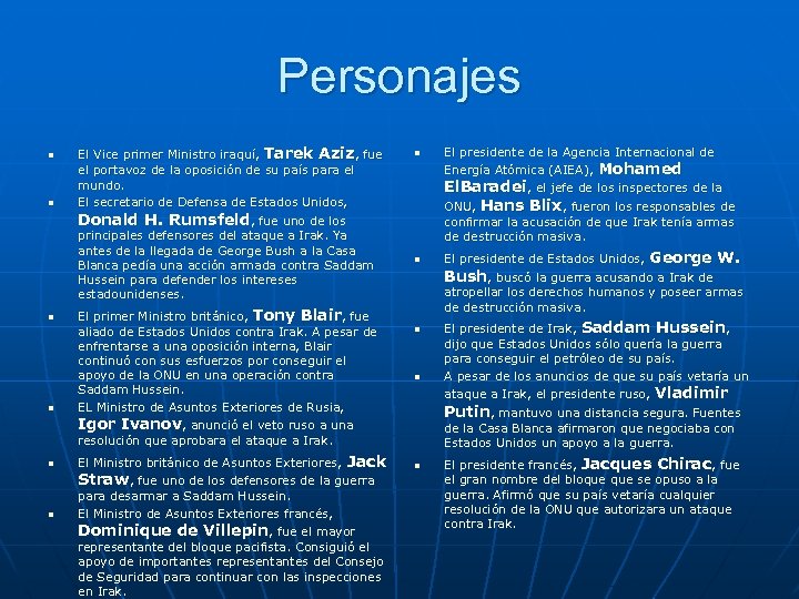 Personajes n n n El Vice primer Ministro iraquí, Tarek Aziz, fue el portavoz