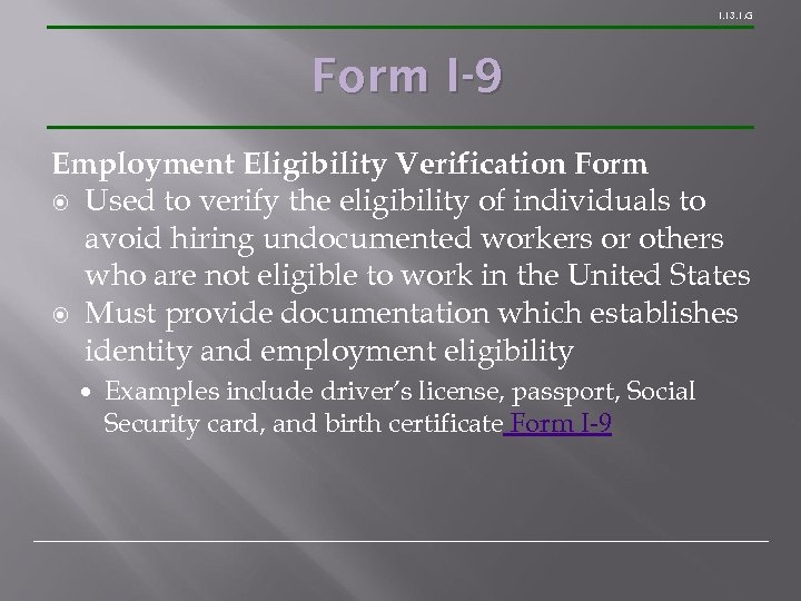 1. 13. 1. G Form I-9 Employment Eligibility Verification Form Used to verify the