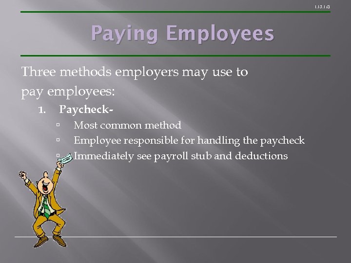 1. 13. 1. G Paying Employees Three methods employers may use to pay employees: