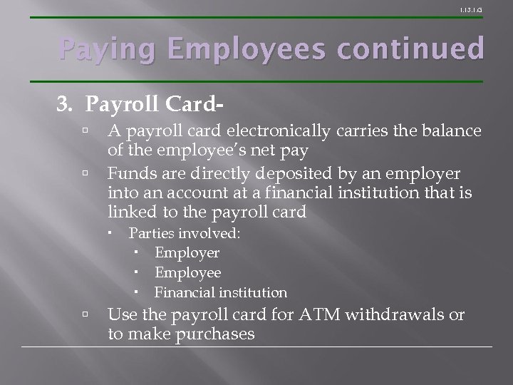 1. 13. 1. G Paying Employees continued 3. Payroll Card A payroll card electronically